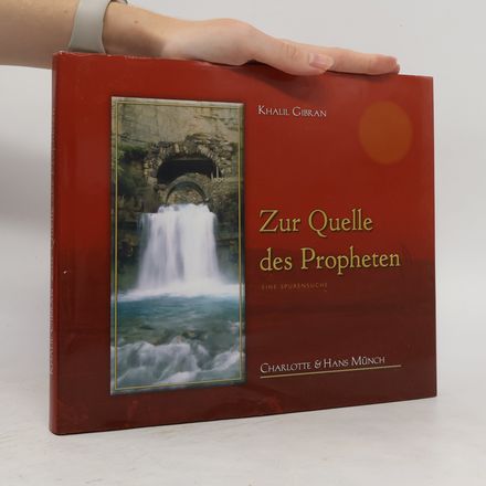 Khalil Gibran Zur Quelle des Propheten