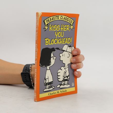 Peanuts Classics: Kiss Her, You Blockhead!