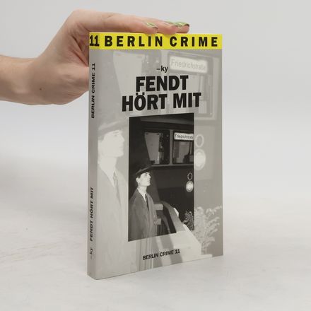 Berlin Crime - 11: Fendt hört mit