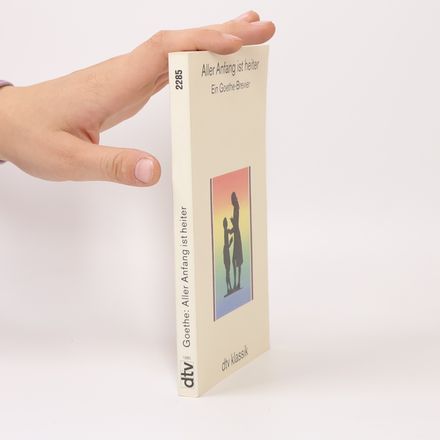Aller Anfang ist heiter: ein Goethe-Brevier