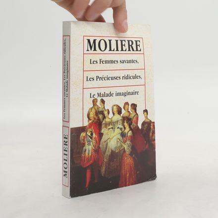 Les Femmes savantes. Les Précieuses ridicules. Le Malade imaginaire