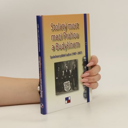 Stoletý most mezi Prahou a Budyšínem: Společnost přátel Lužice (1907-2007)