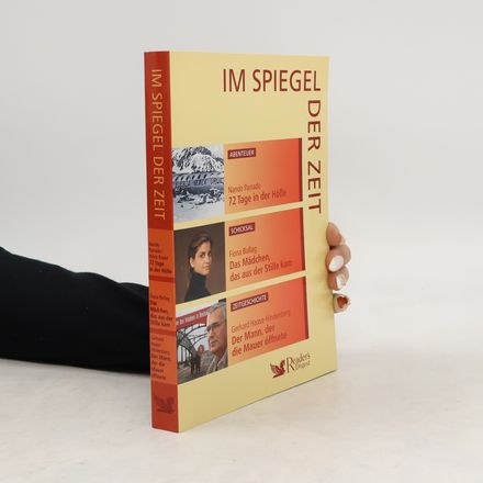 Im Spiegel der Zeit. 72 Tage in der Hölle. Das Mädchen das aus der Stille kam. Der Mann, der die Mauer öffnete