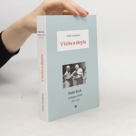 V tichu a skrytu: Fedor Krch, pedagog a člověk (1881–1973)