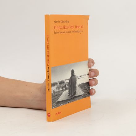 Franziskus lebt überall. Seine Spuren in den Weltreligionen