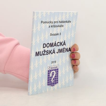 Pomůcky pro hádankáře a křížovkáře: Domácká mužská jména. Svazek 3