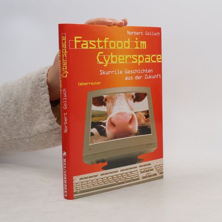 Fastfood im Cyberspace. Skurrile Geschichten aus der Zukunft