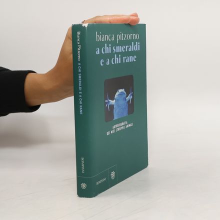 A chi smeraldi e a chi rane. Autobiografia dei miei (troppi) animali