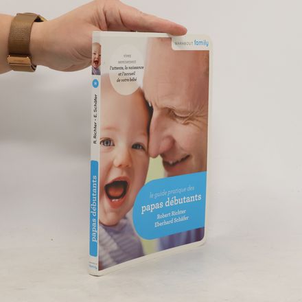 Le guide pratique des papas débutants
