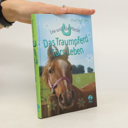 Lea und die Pferde. Das Traumpferd fürs Leben
