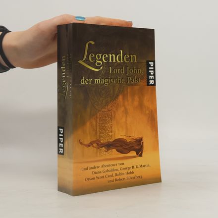Legende. Lord John, der magische Pakt. Und andere Abenteuer von Diana Gabaldon, George R.R.Martin, Orson Scott Card, Robin Hobb und Robert Silverberg