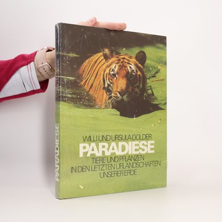 Paradiese. Tiere und Pflanzen in den letzten Urlandschaften unserer Erde