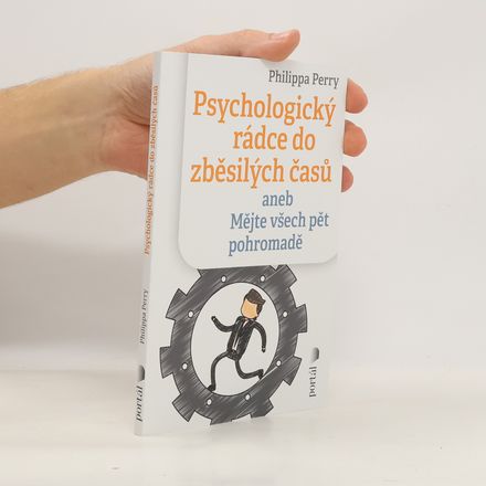 Psychologický rádce do zběsilých časů, aneb, Mějte všech pět pohromadě