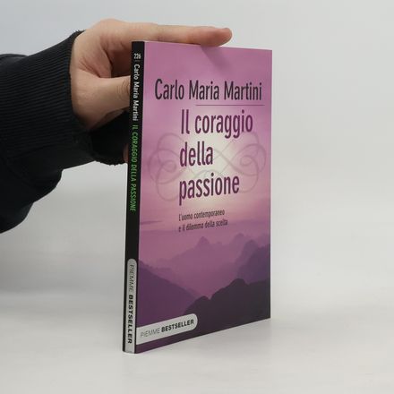 Il coraggio della passione. L'uomo contemporaneo e il dilemma della scelta