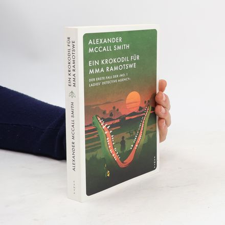 Ein Krokodil für Mma Ramotswe. Der erste Fall der ›No. 1 Ladies’ Detective Agency‹