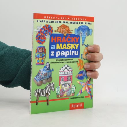 Hračky a masky z papíru : 50 jednoduchých návodů, hmatové varianty pro děti se zrakovým postižením