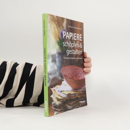 Papiere schöpfen und gestalten. Projekte aus Altpapieren und Pflanzen