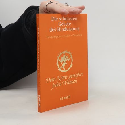 Dein Name gewährt jeden Wunsch. Die schönsten Gebete des Hinduismus