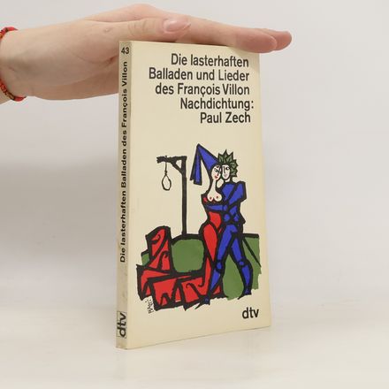 Die lasterhaften Balladen und Lieder des François Villon