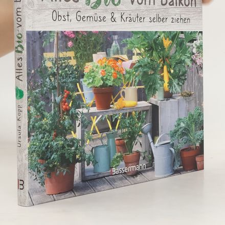 Alles Bio vom Balkon. Obst, Gemüse und Kräuter selber ziehen.