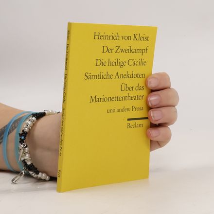 Der Zweikampf/Die Heilige Cacilie/Samtliche Anekdoten über das Marionettentheater und andere Prosa