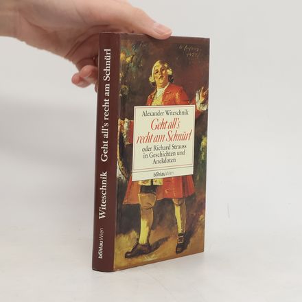 Geht all's recht am Schnürl oder Richard Strauss in Geschichten und Anekdoten
