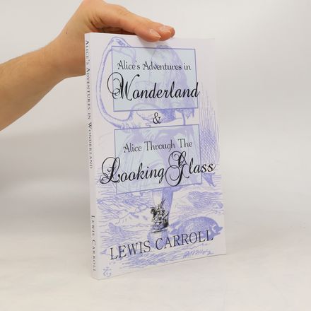 Alice's Adventures in Wonderland and Alice Through the Looking Glass