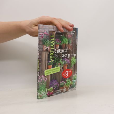 Der vertikale Balkon- & Terrassengarten. Mit einem Extrakapitel