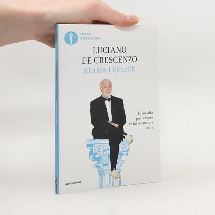 Oscar grandi bestsellers: Stammi felice. Filosofia per vivere relativamente bene