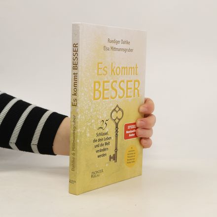 Es kommt BESSER. 25 Schlüssel, die dein Leben und die Welt verändern werden