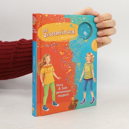 Die Zaubermädchen. Flora & Jule: gemeinsam magisch
