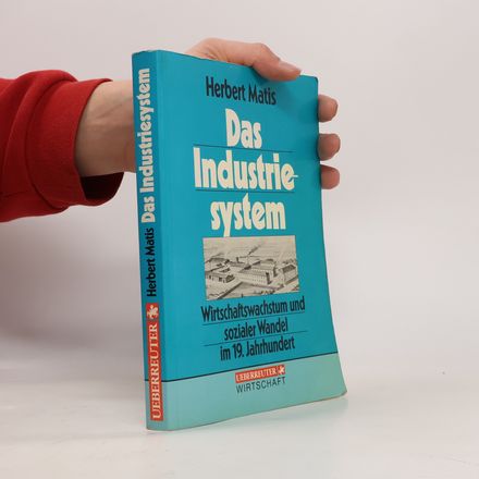 Das Industriesystem. Wirtschaftswachstum und sozialer Wandel im 19. Jahrhundert
