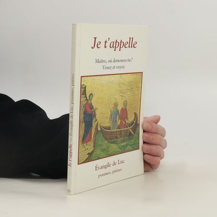 Je t'appelle : Maître, où demeures-tu? Venez et voyez : Évangile de Luc, Psaumes, prières