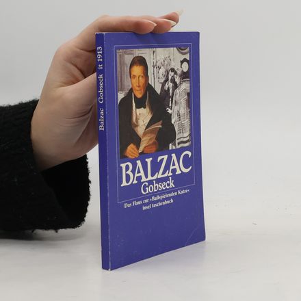 Die Menschliche Komödie. Die Großen Romane und Erzählungen. Gobseck. Das Haus zur »Ballspielenden Katze«