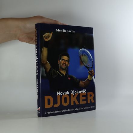 Djoker. Novak Djokovič. Z rozbombardovaného Bělehradu až na tenisový trůn