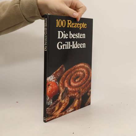 100 Rezepte: Die besten Grill-Ideen