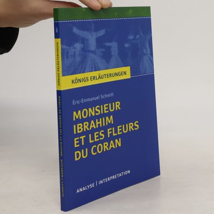 Königs Erläuterungen - 487: Monsieur Ibrahim et les fleurs du Coran. Textanalyse und Interpretation