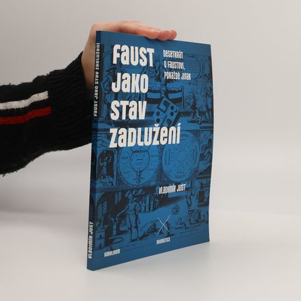 Faust jako stav zadlužení. Desetkrát o Faustovi, pokaždé jinak.