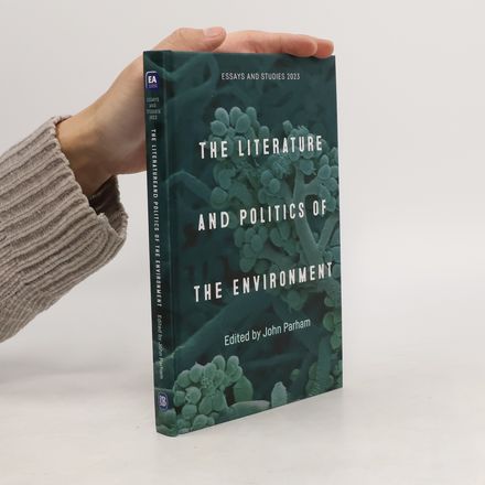 Essays and Studies - 76: The Literature and Politics of the Environment