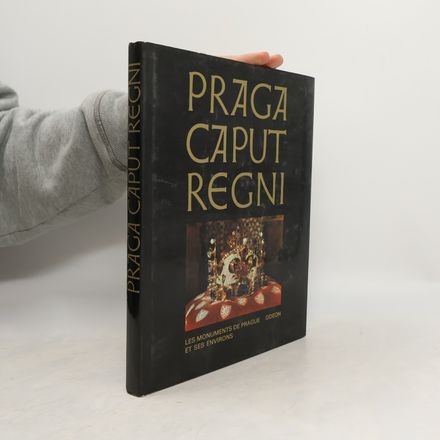 Praga caput regni. Les monuments de Prague et ses environs