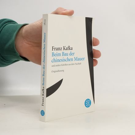 Beim Bau der chinesischen Mauer und andere Schriften aus dem Nachlaß - Originalfassung