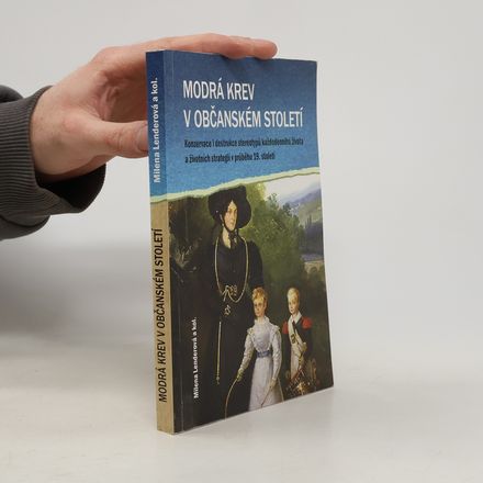 Modrá krev v občanském století: Konzervace i destrukce stereotypů každodenního života a životních strategií v průběhu 19. století