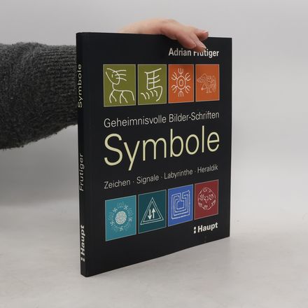 Symbole : geheimnisvolle Bilder-Schriften ; Zeichen, Signale, Labyrinthe, Heraldik