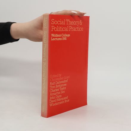 Wolfson College Lectures: Social Theory and Political Practice