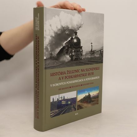 História železníc na Slovensku a v Podkarpatskej Rusi v dobových pohladniciach a fotografiách