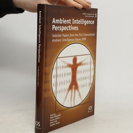 Ambient Intelligence and Smart Environments - 1: Ambient Intelligence Perspectives