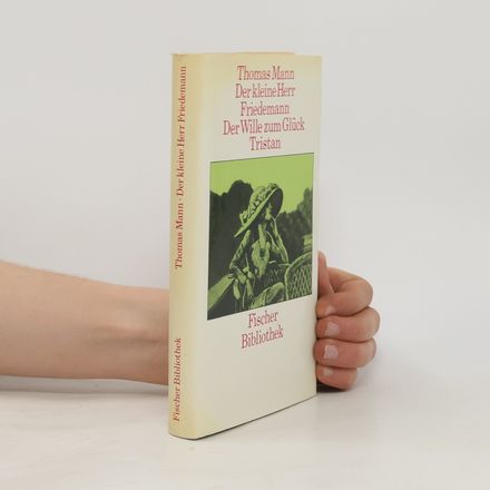 Der kleine Herr Friedemann ; Der Wille zum Glück ; Tristan