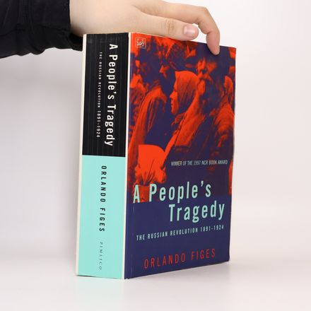 A People's Tragedy. The Russian Revolution 1891-1924