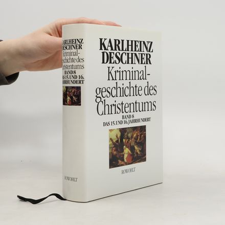 Kriminalgeschichte des Christentum Band 8. Das 15. und 16. Jahrhundert