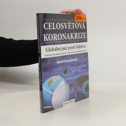 Celosvětová koronakrize : globální puč proti lidstvu : destrukce občanské společnosti, vykonstruovaná hospodářská krize